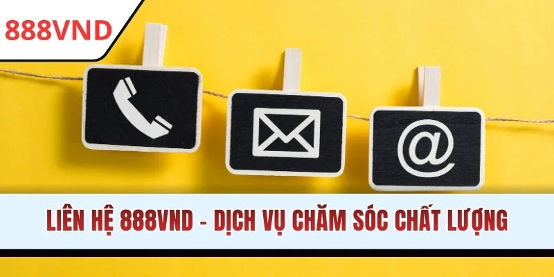 Liên hệ 888VND - Dịch vụ chăm sóc chất lượng